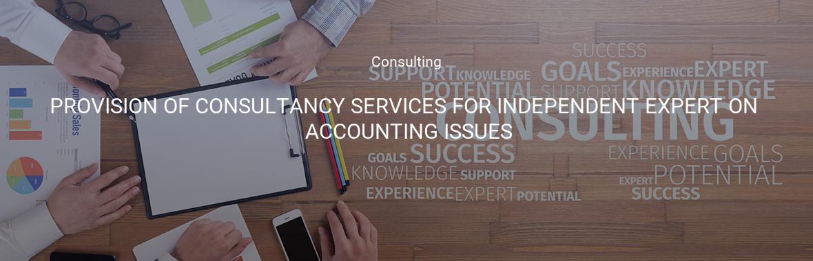 PROVISION OF CONSULTANCY SERVICES FOR INDEPENDENT EXPERT ON ACCOUNTING ISSUES
