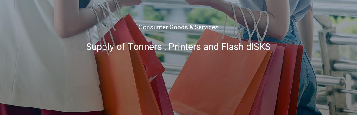 Supply of Tonners , Printers and Flash dISKS
