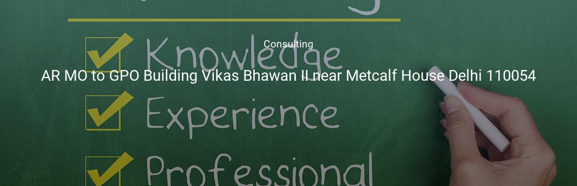 AR MO to GPO Building Vikas Bhawan II near Metcalf House Delhi 110054