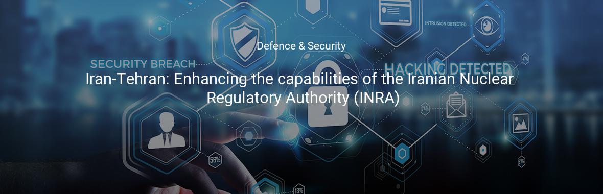 Iran-Tehran: Enhancing the capabilities of the Iranian Nuclear Regulatory Authority (INRA)