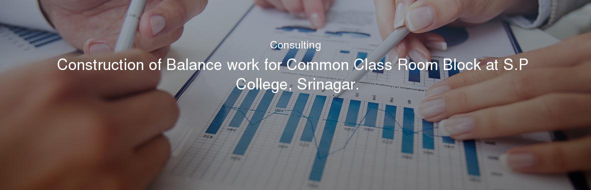 Construction of Balance work for Common Class Room Block at S.P College, Srinagar.