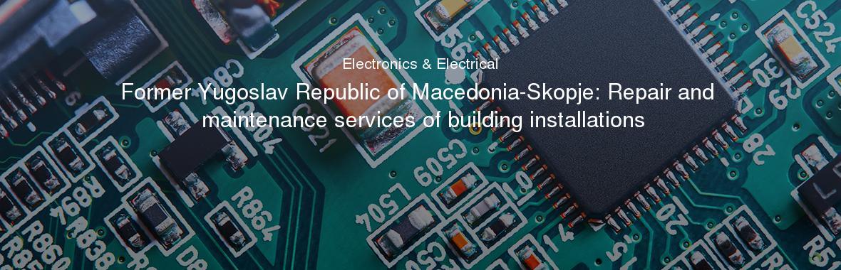 Former Yugoslav Republic of Macedonia-Skopje: Repair and maintenance services of building installations