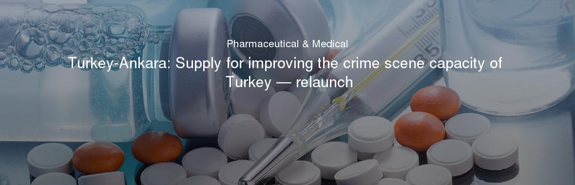 Turkey-Ankara: Supply for improving the crime scene capacity of Turkey — relaunch