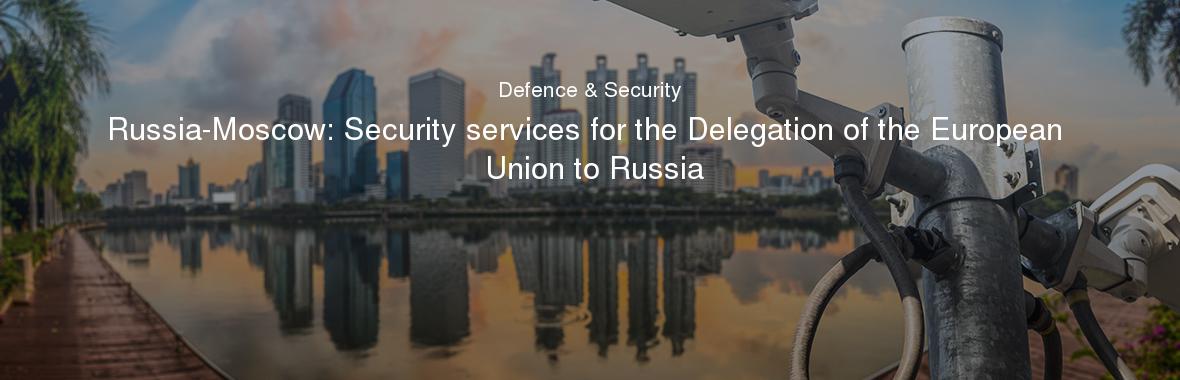 Russia-Moscow: Security services for the Delegation of the European Union to Russia