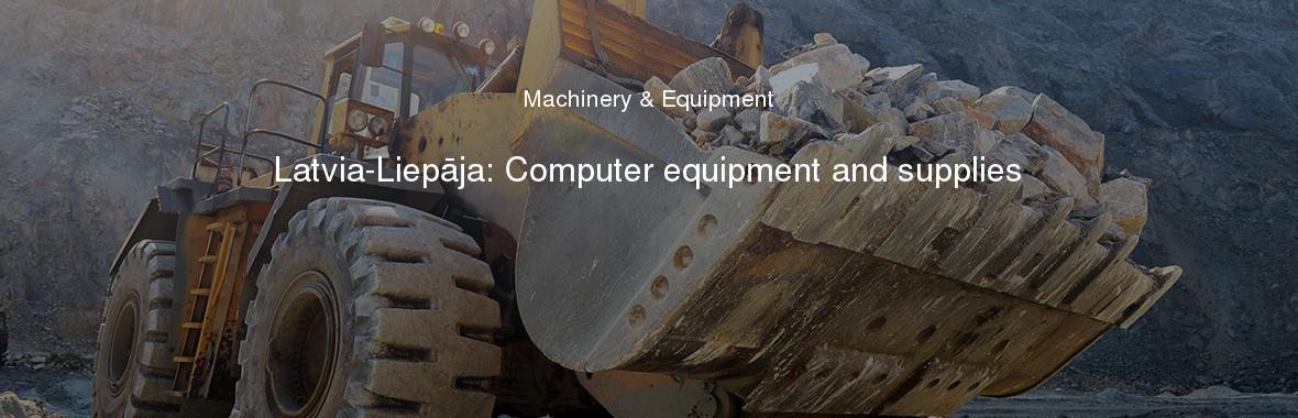 Latvia-Liepāja: Computer equipment and supplies