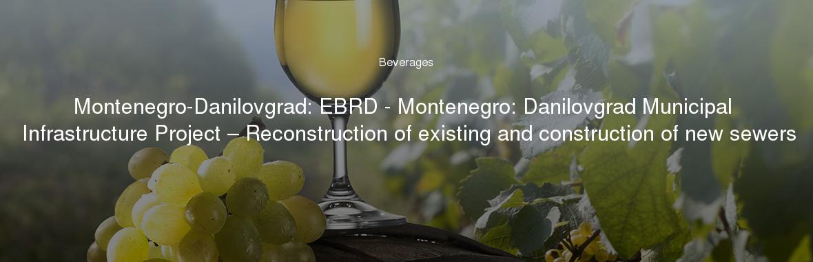 Montenegro-Danilovgrad: EBRD - Montenegro: Danilovgrad Municipal Infrastructure Project – Reconstruction of existing and construction of new sewers
