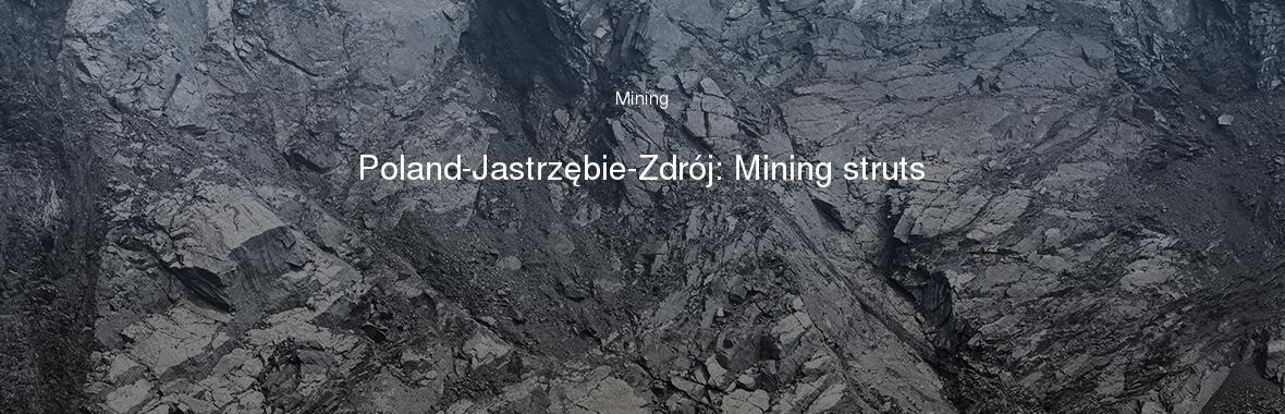 Poland-Jastrzębie-Zdrój: Mining struts