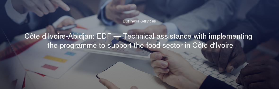 Côte d’Ivoire-Abidjan: EDF — Technical assistance with implementing the programme to support the food sector in Côte d'Ivoire