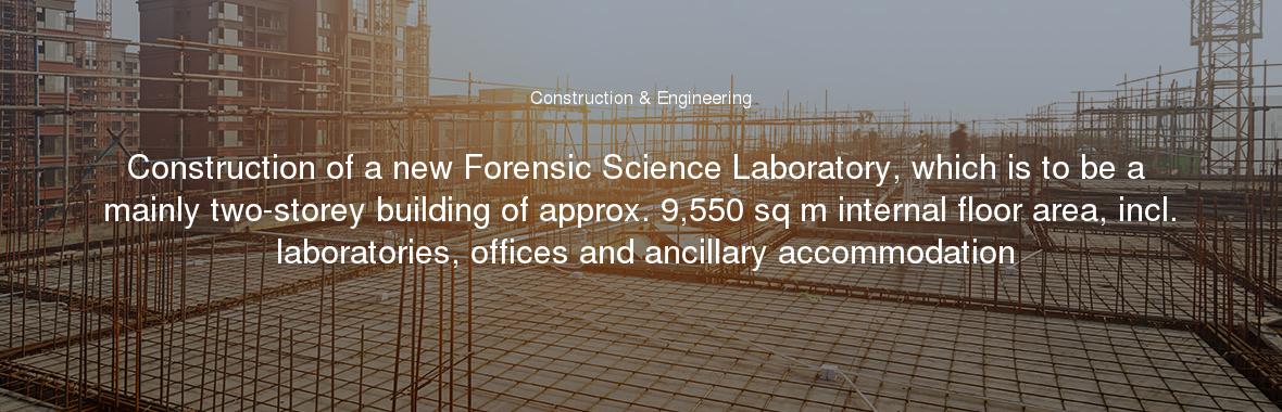 Construction of a new Forensic Science Laboratory, which is to be a mainly two-storey building of approx. 9,550 sq m internal floor area, incl. laboratories, offices and ancillary accommodation