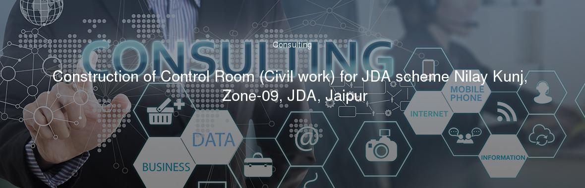 Construction of Control Room (Civil work) for JDA scheme Nilay Kunj, Zone-09, JDA, Jaipur