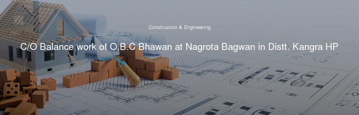 C/O Balance work of O.B.C Bhawan at Nagrota Bagwan in Distt. Kangra HP