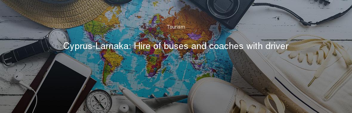 Cyprus-Larnaka: Hire of buses and coaches with driver