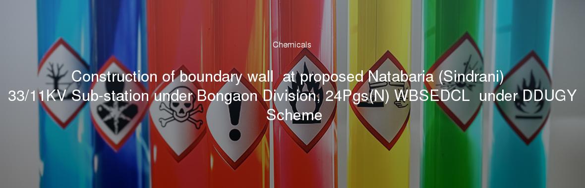 Construction of boundary wall  at proposed Natabaria (Sindrani)  33/11KV Sub-station under Bongaon Division, 24Pgs(N) WBSEDCL  under DDUGY Scheme