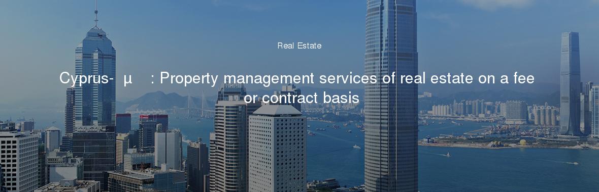 Cyprus-Λεμεσός: Property management services of real estate on a fee or contract basis