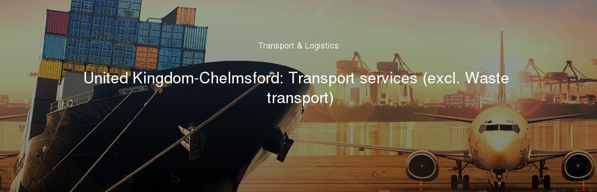 United Kingdom-Chelmsford: Transport services (excl. Waste transport)