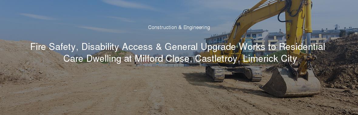 Fire Safety, Disability Access & General Upgrade Works to Residential Care Dwelling at Milford Close, Castletroy, Limerick City