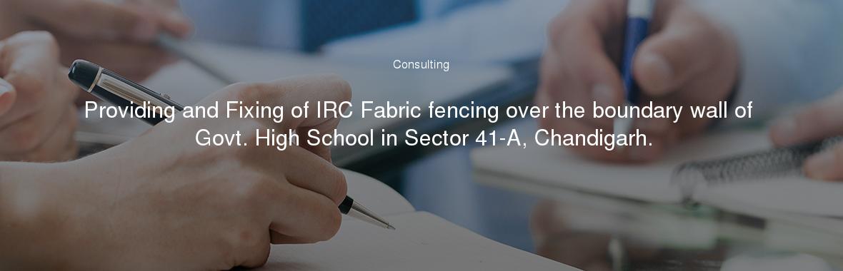 Providing and Fixing of IRC Fabric fencing over the boundary wall of Govt. High School in Sector 41-A, Chandigarh.