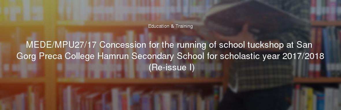 MEDE/MPU27/17 Concession for the running of school tuckshop at San Gorg Preca College Hamrun Secondary School for scholastic year 2017/2018 (Re-issue I)
