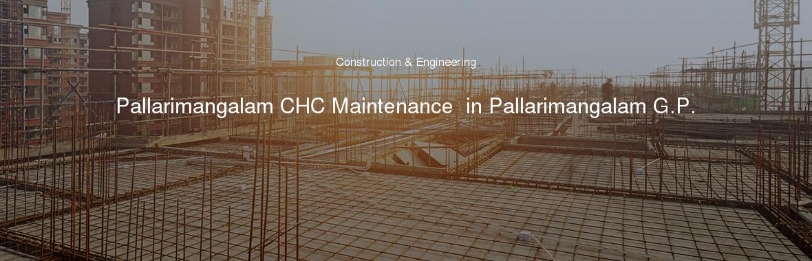 Pallarimangalam CHC Maintenance  in Pallarimangalam G.P.