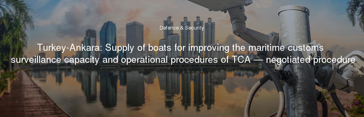 Turkey-Ankara: Supply of boats for improving the maritime customs surveillance capacity and operational procedures of TCA — negotiated procedure