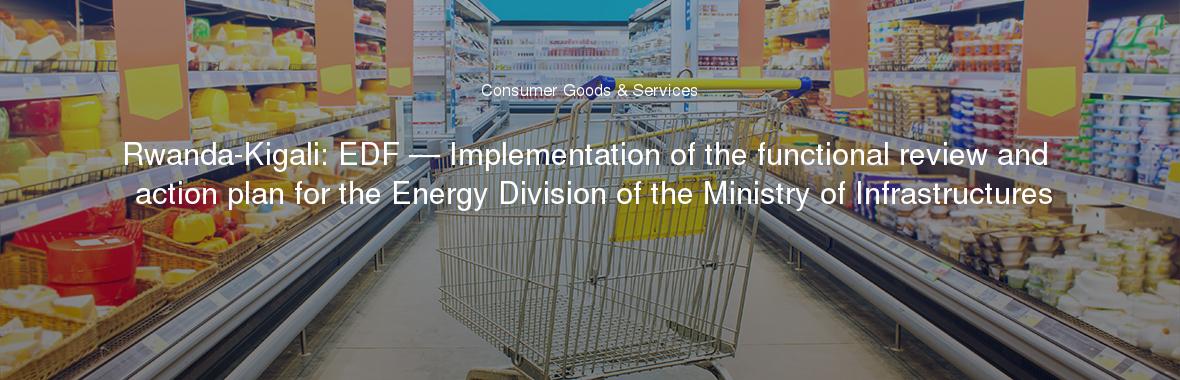 Rwanda-Kigali: EDF — Implementation of the functional review and action plan for the Energy Division of the Ministry of Infrastructures