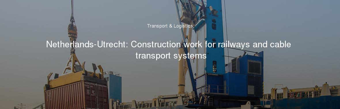 Netherlands-Utrecht: Construction work for railways and cable transport systems