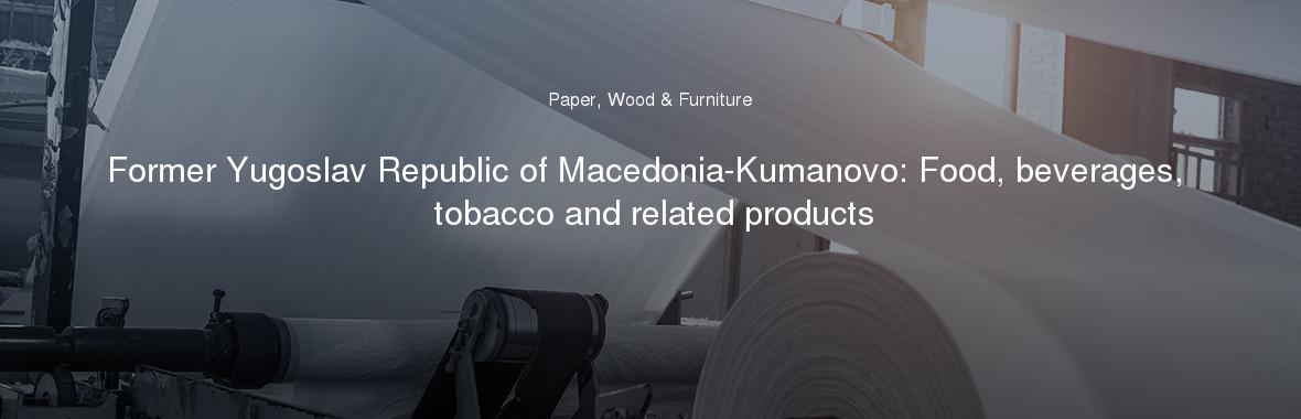 Former Yugoslav Republic of Macedonia-Kumanovo: Food, beverages, tobacco and related products