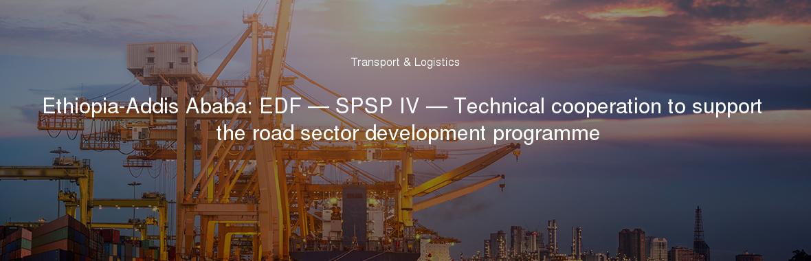 Ethiopia-Addis Ababa: EDF — SPSP IV — Technical cooperation to support the road sector development programme