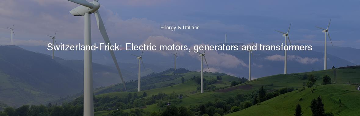 Switzerland-Frick: Electric motors, generators and transformers