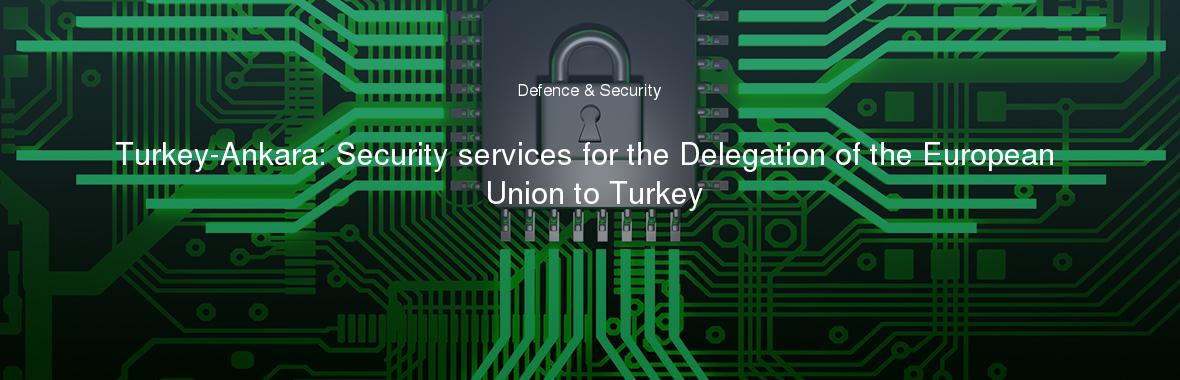Turkey-Ankara: Security services for the Delegation of the European Union to Turkey