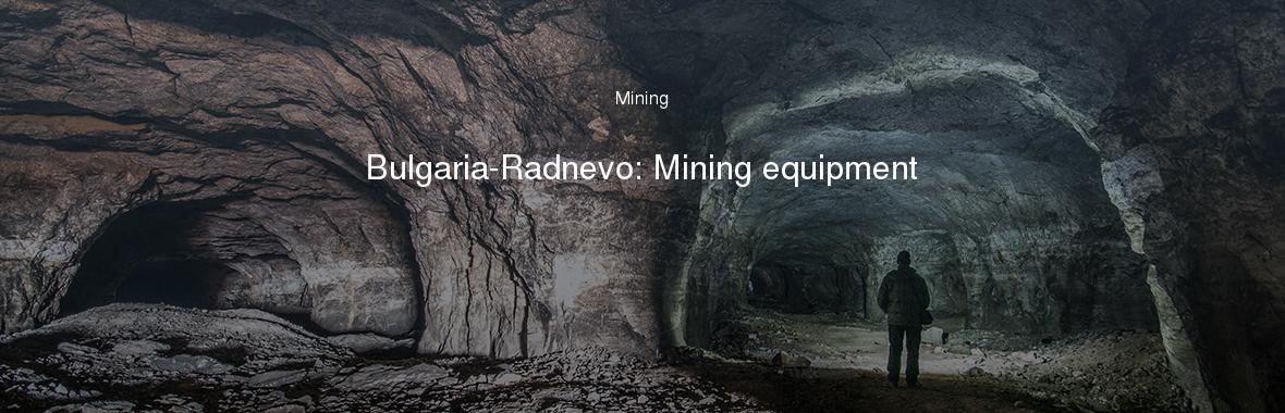 Bulgaria-Radnevo: Mining equipment