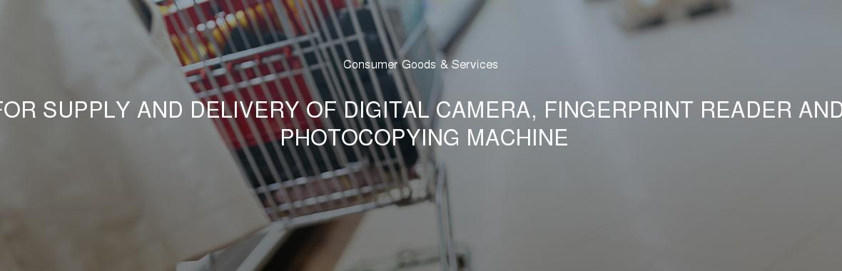 FOR SUPPLY AND DELIVERY OF DIGITAL CAMERA, FINGERPRINT READER AND PHOTOCOPYING MACHINE