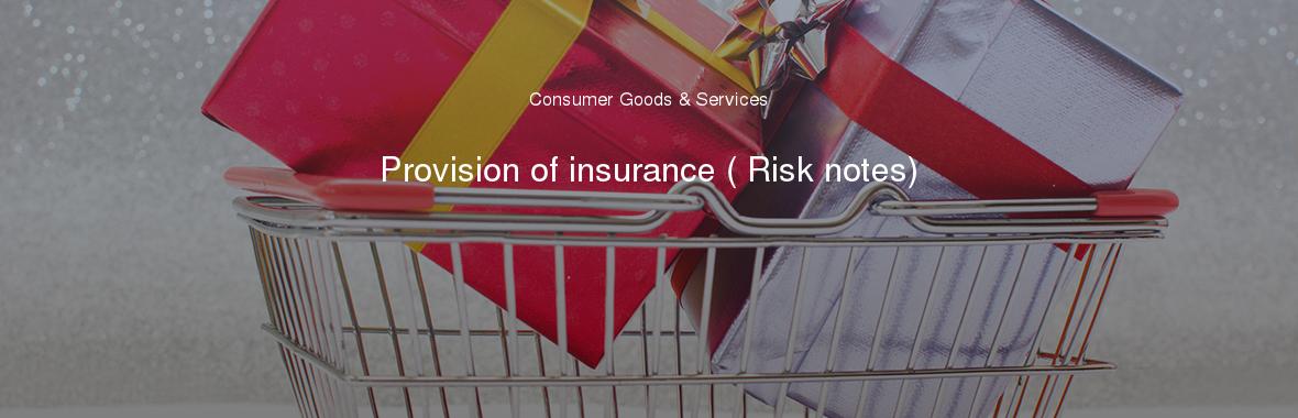 Provision of insurance ( Risk notes) 