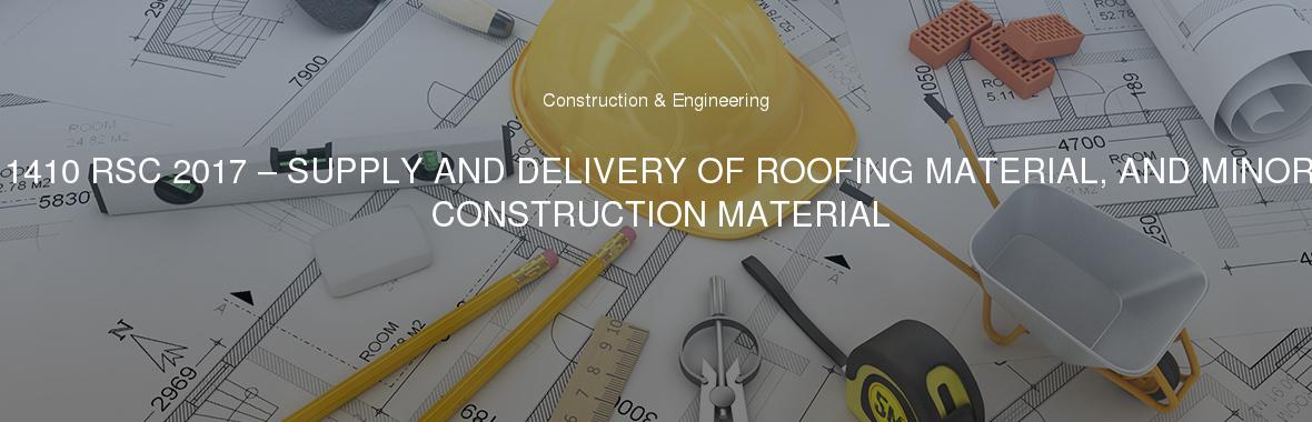11410 RSC 2017 – SUPPLY AND DELIVERY OF ROOFING MATERIAL, AND MINOR CONSTRUCTION MATERIAL