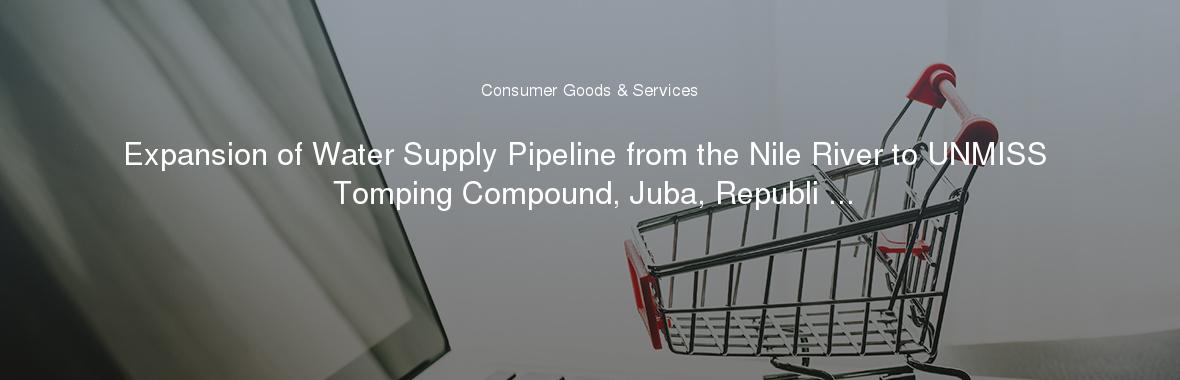 Expansion of Water Supply Pipeline from the Nile River to UNMISS Tomping Compound, Juba, Republi ...