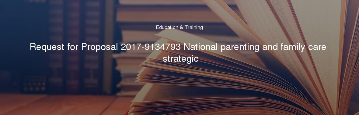 Request for Proposal 2017-9134793 National parenting and family care strategic