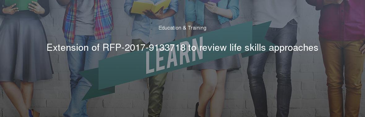 Extension of RFP-2017-9133718 to review life skills approaches