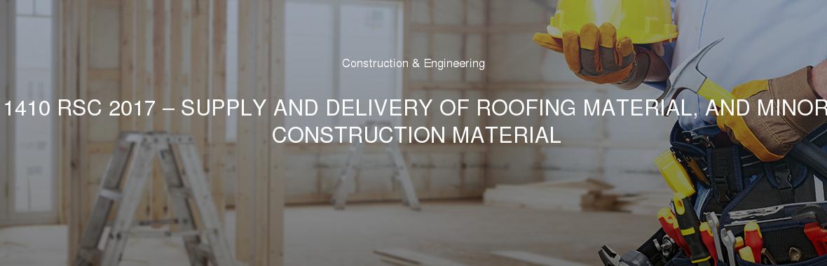 11410 RSC 2017 – SUPPLY AND DELIVERY OF ROOFING MATERIAL, AND MINOR CONSTRUCTION MATERIAL