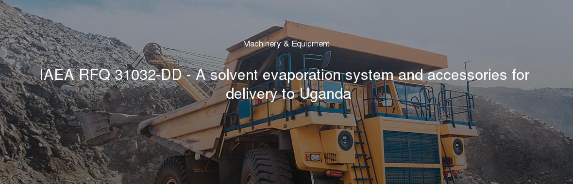 IAEA RFQ 31032-DD - A solvent evaporation system and accessories for delivery to Uganda