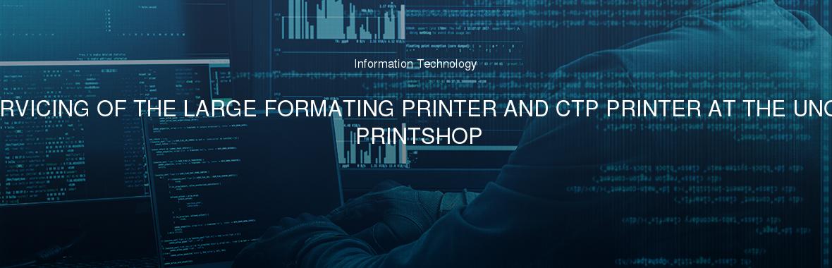 SERVICING OF THE LARGE FORMATING PRINTER AND CTP PRINTER AT THE UNON PRINTSHOP