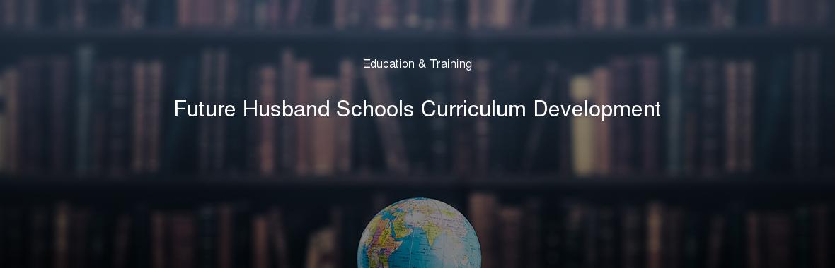 Future Husband Schools Curriculum Development