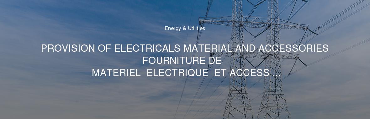 PROVISION OF ELECTRICALS MATERIAL AND ACCESSORIES
FOURNITURE DE  MATERIEL  ELECTRIQUE  ET ACCESS ...