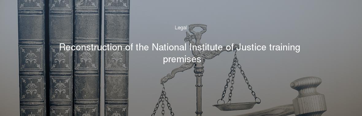 Reconstruction of the National Institute of Justice training premises