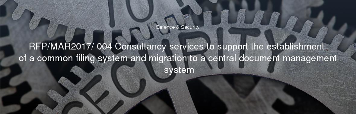 RFP/MAR2017/ 004 Consultancy services to support the establishment of a common filing system and migration to a central document management system