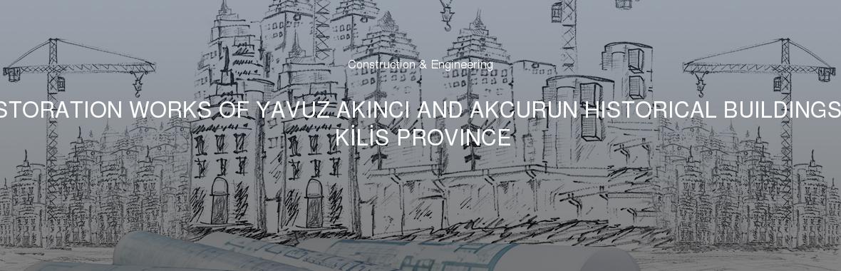 RESTORATION WORKS OF YAVUZ AKINCI AND AKCURUN HISTORICAL BUILDINGS IN KİLİS PROVINCE