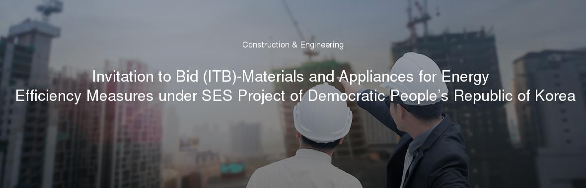 Invitation to Bid (ITB)-Materials and Appliances for Energy Efficiency Measures under SES Project of Democratic People’s Republic of Korea
