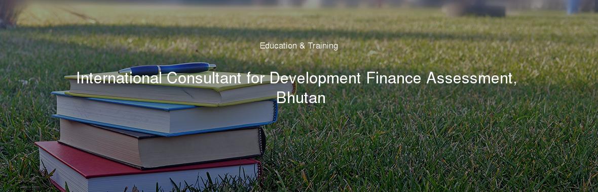 International Consultant for Development Finance Assessment, Bhutan