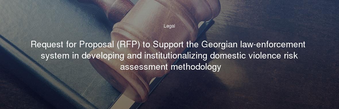 Request for Proposal (RFP) to Support the Georgian law-enforcement system in developing and institutionalizing domestic violence risk assessment methodology