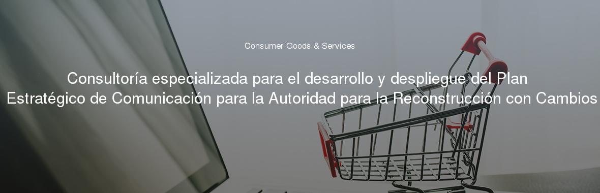 Consultoría especializada para el desarrollo y despliegue del Plan Estratégico de Comunicación para la Autoridad para la Reconstrucción con Cambios