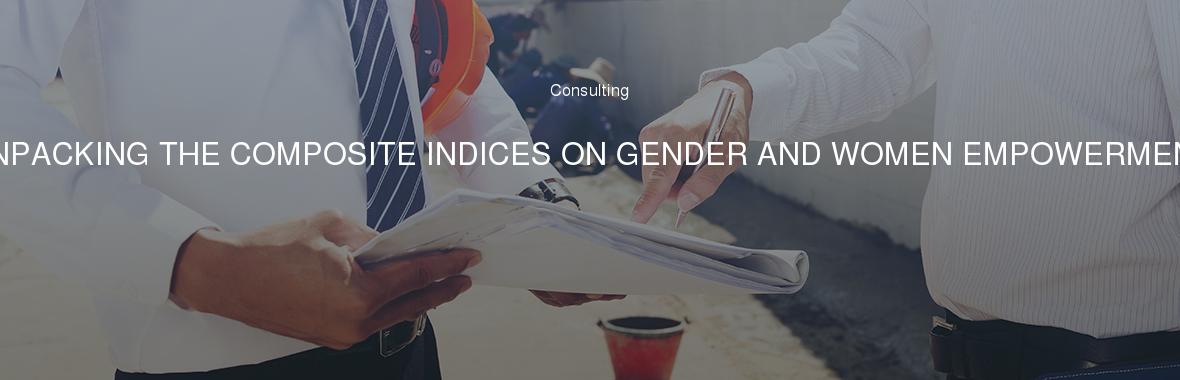 UNPACKING THE COMPOSITE INDICES ON GENDER AND WOMEN EMPOWERMENT